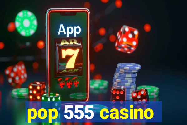 pop 555 casino